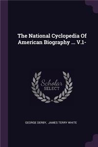 The National Cyclopedia Of American Biography ... V.1-