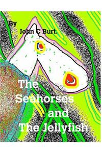 The Seahorses and The Jellyfish.
