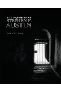 The Inquisition of Stephen F. Austin