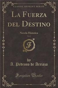 La Fuerza del Destino, Vol. 2: Novela Historica (Classic Reprint)