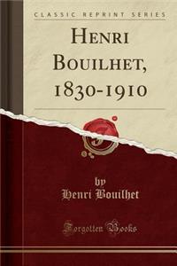 Henri Bouilhet, 1830-1910 (Classic Reprint)