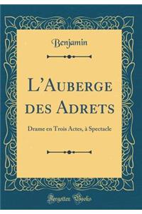 L'Auberge Des Adrets: Drame En Trois Actes, Ã? Spectacle (Classic Reprint)