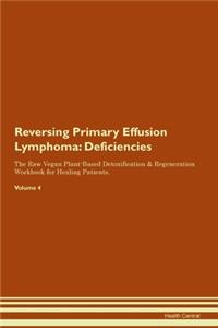 Reversing Primary Effusion Lymphoma: Deficiencies The Raw Vegan Plant-Based Detoxification & Regeneration Workbook for Healing Patients.Volume 4