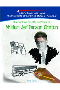 How to Draw the Life and Times of William Jefferson Clinton