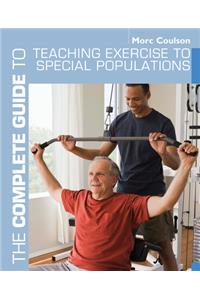 The Complete Guide to Teaching Exercise to Special Populations