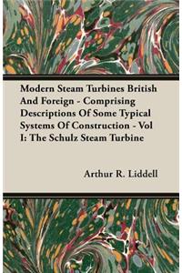 Modern Steam Turbines British And Foreign - Comprising Descriptions Of Some Typical Systems Of Construction - Vol I