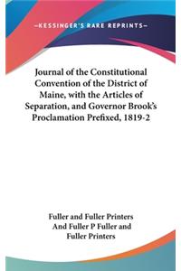 Journal of the Constitutional Convention of the District of Maine, with the Articles of Separation, and Governor Brook's Proclamation Prefixed, 1819-2