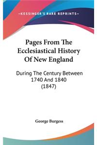 Pages From The Ecclesiastical History Of New England