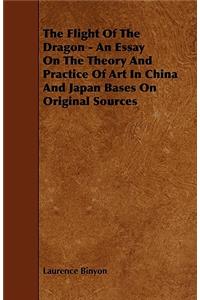 Flight Of The Dragon - An Essay On The Theory And Practice Of Art In China And Japan Bases On Original Sources