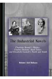Industrial Novels: Charlotte Brontëâ (Tm)S Shirley, Charles Dickensâ (Tm) Hard Times and Elizabeth Gaskellâ (Tm)S North and South