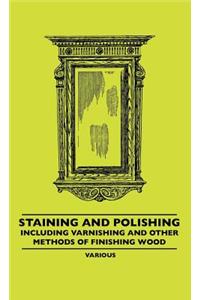 Staining and Polishing - Including Varnishing and Other Methods of Finishing Wood