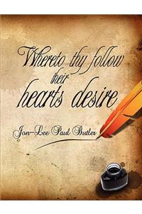 Whereto thy follow their hearts desire