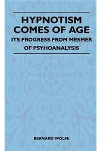 Hypnotism Comes Of Age - Its Progress From Mesmer Of Psychoanalysis