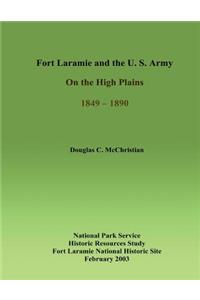 Fort Laramie and the U.S. Army on the High Plains 1849-1890