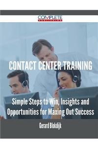 Contact Center Training - Simple Steps to Win, Insights and Opportunities for Maxing Out Success