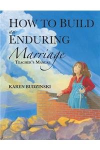 How to Build an Enduring Marriage Teacher's Manual