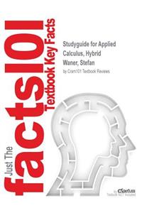Studyguide for Applied Calculus, Hybrid by Waner, Stefan, ISBN 9781285056401