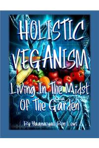 Holistic Veganism: Living in the Midst of the Garden