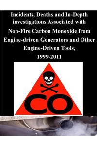 Incidents, Deaths and In-Depth investigations Associated with Non-Fire Carbon Monoxide from Engine-driven Generators and Other Engine-Driven Tools, 1999-2011