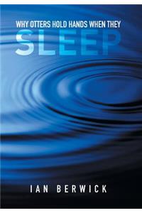 Why Otters Hold Hands When They Sleep