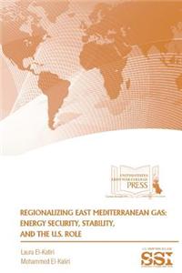 Regionalizing East Mediterranean Gas: Energy Security, Stability, and the U.S. R