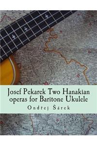 Josef Pekarek Two Hanakian operas for Baritone Ukulele