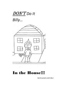 Don't Do It Billy....In the House
