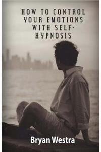 How To Control Your Emotions With Self-Hypnosis