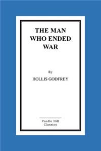The Man Who Ended War