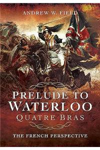 Prelude to Waterloo: Quatre Bras