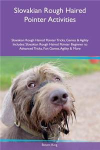Slovakian Rough Haired Pointer Activities Slovakian Rough Haired Pointer Tricks, Games & Agility Includes: Slovakian Rough Haired Pointer Beginner to Advanced Tricks, Fun Games, Agility & More
