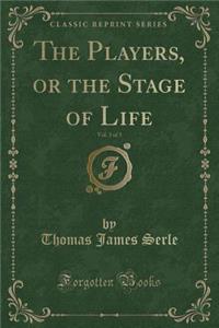 The Players, or the Stage of Life, Vol. 3 of 3 (Classic Reprint)