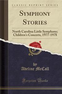 Symphony Stories: North Carolina Little Symphony; Children's Concerts, 1977-1978 (Classic Reprint)