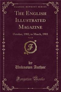 The English Illustrated Magazine, Vol. 28: October, 1902, to March, 1903 (Classic Reprint)
