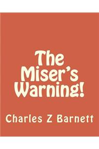Miser's Warning!