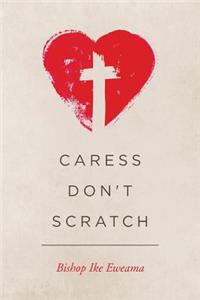 Caress, Don't Scratch