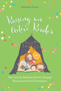 Raising an Active Reader: The Case for Reading Aloud to Engage Elementary School Youngsters