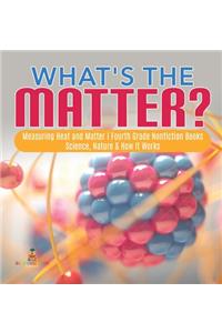 What's the Matter? Measuring Heat and Matter Fourth Grade Nonfiction Books Science, Nature & How It Works