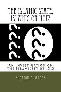 The Islamic State, Islamic or Not?: An Investigation on the Islamicity of Isis