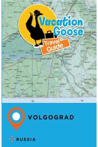 Vacation Goose Travel Guide Volgograd Russia