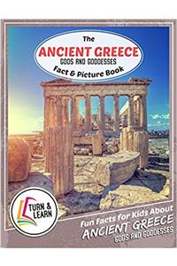 The Ancient Greece Gods and Goddess Fact and Picture Book: Fun Facts for Kids About Ancient Greece Gods and Goddess (Turn and Learn)