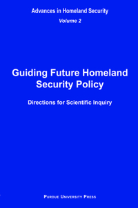 Guiding Future Homeland Security Policy Directions for Scientific Inquiry