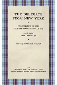 Delegate from New York or Proceedings of the Federal Convention of 1787 from the Notes of John Lansing, Jr. (1939)