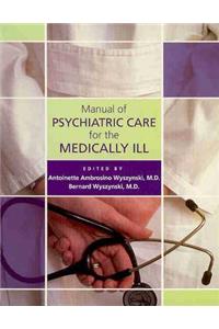 Manual of Psychiatric Care for the Medically Ill