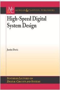HIGH-SPEED DIGITAL SYSTEM DESIGN (SYNTHESIS LECTURES ON DIGITAL CIRCUITS AND SYSTEMS)
