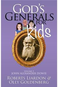 God's Generals for Kids, Volume 3: John Alexander Dowie