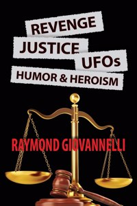 Revenge, Justice, UFOs, Humor & Heroism