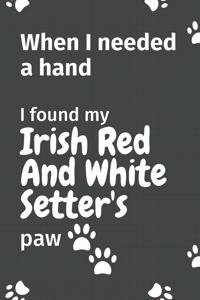 When I needed a hand, I found my Irish Red And White Setter's paw