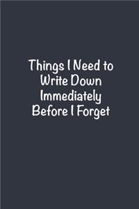 Things I Need to Write Down Immediately Before I Forget