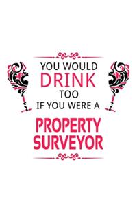 You Would Drink Too If You Were A Property Surveyor